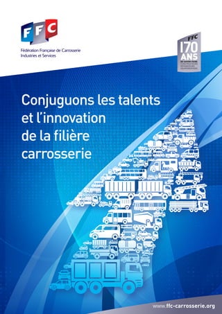 Conjuguons les talents 
et l’innovation 
de la filière 
carrosserie 
www.ffc-carrosserie.org 
 