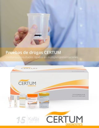 Pruebas de drogas CERTUM
Conﬁanza y resultados rápidos en múltiples presentaciones
For in vitro diagnostic use only
Store at 2-30o
C (36-86o
F) sealed
 