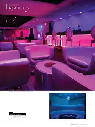 CHROMARAnge Applications 11
­­­­Nightclubs
Featured products: ChromaAR111 Angle Flush & ChromaStrip 25
Featured products: ChromaLightEngine X1
projects & Credits
	 The Grange Hotel, 	
	 HBR Technology & DialSLV
 