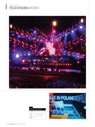 TELEVISIONSHOWS
16 CHROMARAnge APPLICATIONS
Featured products: ChromaStrip 25
Featured products: ChromaBatten 50
Projects & Credits
Above:	 Music Live, Mark Kenyon
Right:	TVP,Poland’sNationalTV
Right	 Reno, LD Gil Perron
Page:
 