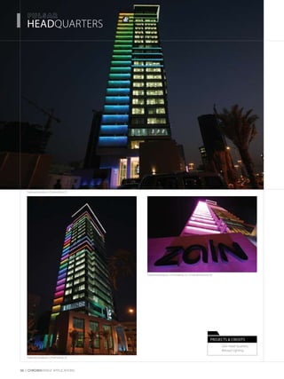 06 CHROMARAnge Applications
HEADQUARTERS
Projects & Credits
	 Zain Head Quarters, 	
	 Behzad Lighting 	
Featured products: ChromaStrip 25, ChromaInGround 50
Featured products: ChromaStrip 25
Featured products: ChromaStrip 25
 
