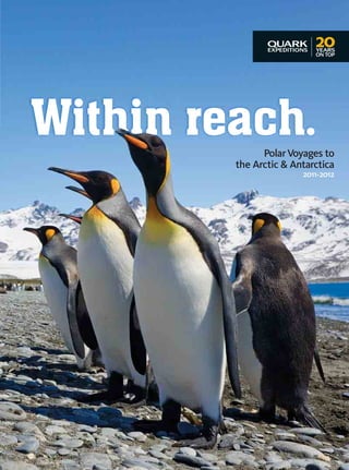 Within reach.  Polar Voyages to
         the Arctic & Antarctica
                        2011-2012
 