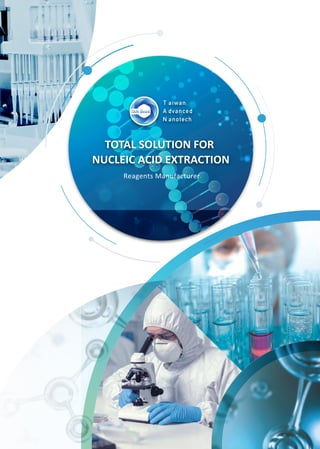 Reagents Manufacturer
TOTAL SOLUTION FOR
NUCLEIC ACID EXTRACTION
 