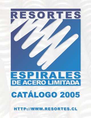 CATÁLOGO 2005
HTTP://WWW.RESORTES.CL
 