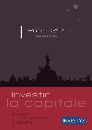 Paris 12ème
          Rue de Reuilly




Investir
la capitale
Invest
  in the french
capital
 