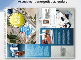 Assessment energetico aziendale




marzo ’12                            3
 