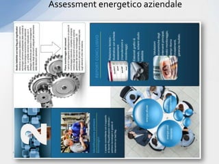 Assessment energetico aziendale




marzo ’12                            4
 