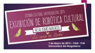 7 de Mayo de 2015 – 9AM -1PM
Universidad del Magdalena
 