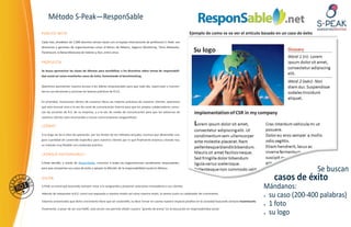 Método S-Peak—ResponSable
PÚBLICO META                                                                                                     Ejemplo de como se va ver el artículo basado en un caso de éxito
Cada mes, alrededor de 1,000 alumnos toman clases con el equipo internacional de profesores S-Peak: son
directores y gerentes de organizaciones como el Banco de México, Seguros Monterrey, Terra Networks,
Paramount, la Bolsa Mexicana de Valores y Aon, entre otros.


PROPUESTA

Se busca aprovechar las clases de idiomas para sensibilizar a los directivos sobre temas de responsabili-
dad social así como enseñarles casos de éxito, fomentando el benchmarking.


Queremos aprovechar nuestro acceso a los líderes empresariales para que cada día, repercutan y transmi-
tan en sus decisiones y acciones las buenas prácticas de R.S.E.


En prioridad, incluiremos dentro de nuestros libros las mejores prácticas de nuestros clientes: queremos
que este manual sirva a la vez de canal de comunicación interna para que los propios colaboradores conoz-
can las acciones de R.S. de su empresa, y a la vez de medio de comunicación para que los esfuerzos de
nuestros clientes sean reconocidos y luzcan como empresas vanguardistas.

¿CÓ MO?

A lo largo de los 6 años de operación, por los límites de los métodos actuales, tuvimos que desarrollar una
gran cuantidad de contenido específico para nuestros clientes por lo que finalmente estamos creando hoy
un método muy flexible con contenido práctico.


¿PORQUÉ RESPO NSABLE?

S-Peak decidió, a través de ResponSable, convocar a todas las organizaciones socialmente responsables,
para que compartan sus casos de éxito y apoyen la difusión de la responsabilidad social en México.
                                                                                                                                                                                      Se buscan
VISION                                                                                                                                                                   casos de éxito
S-Peak se construyó buscando siempre estar a la vanguardia y proponer soluciones innovadoras a sus clientes.                                                         Mándanos:
Además de interpretar la R.S. como una respuesta a nuestra misión así como nuestra visión, la vemos como un catalizador de crecimiento.
                                                                                                                                                                     su caso (200-400 palabras)
Estamos convencidos que dicho crecimiento tiene que ser sostenible, es decir tomar en cuenta nuestro impacto positivo en la sociedad buscando siempre maximizarlo.
                                                                                                                                                                     1 foto
Finalmente, a pesar de ser una PyME, este acción nos permite añadir nuestro “granito de arena” en la educación en responsabilidad social.
                                                                                                                                                                     su logo
 