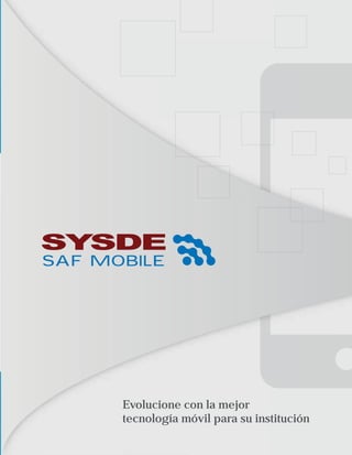 SAF MOBILE




      Evolucione con la mejor
      tecnología móvil para su institución
 