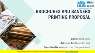 BROCHURES AND BANNERS
PRINTING PROPOSAL
Client: Client Name
Delivered On: Submitted Date
Submitted By: Assigned User, Company Name
 