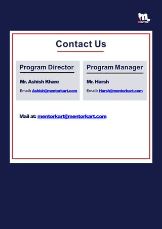 Contact Us
Mail at: mentorkart@mentorkart.com
Program Director
Mr. Ashish Khare
Email: Ashish@mentorkart.com
Program Manag...