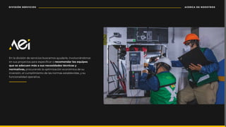 ACERCA DE NOSOTROS
DIVISIÓN SERVICIOS
En la división de servicios buscamos ayudarle, involucrándonos
ƲǾ٪ȷɍȷ٪ȬȯȉɬƲƤɅȉȷ٪ȬƇȯƇ٪ƲȷȬƲƤǛ˚ƤƇȯ٪ȉ٪recomendar los equipos
que se adecuen más a sus necesidades técnicas y
normativas, procurando la optimización económica de su
inversión, el cumplimiento de las normas establecidas, y su
funcionalidad operativa.
 