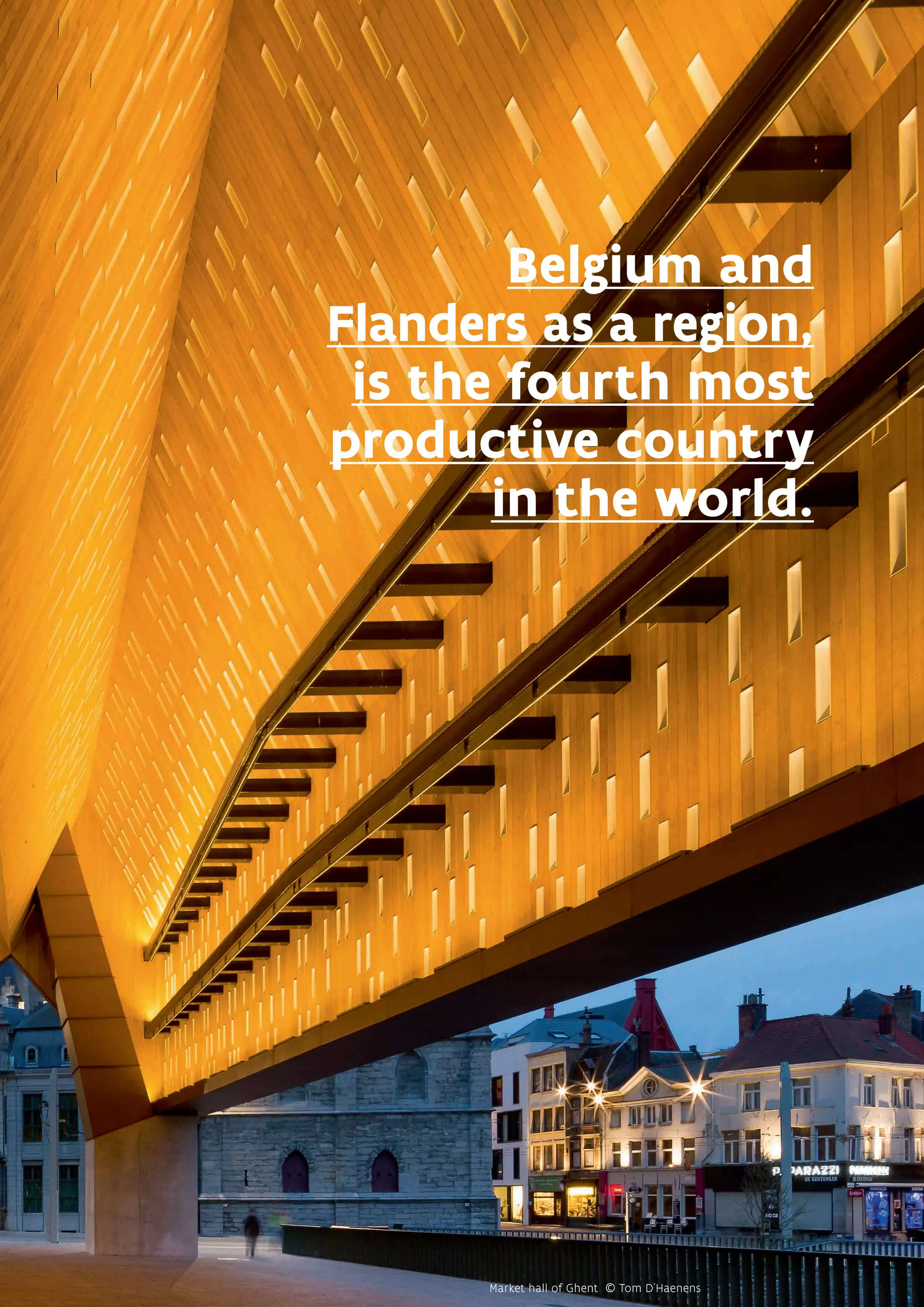 Belgium and
Flanders as a region,
is the fourth most
productive country
in the world.
Market hall of Ghent © Tom D'Haenens
 