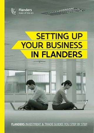 YOUR BUSINESS
SETTING UP
IN FLANDERS
FLANDERS INVESTMENT & TRADE GUIDES YOU STEP BY STEP
 