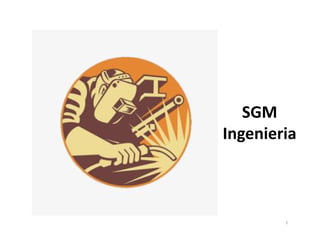 SGM
Ingenieria
1
 