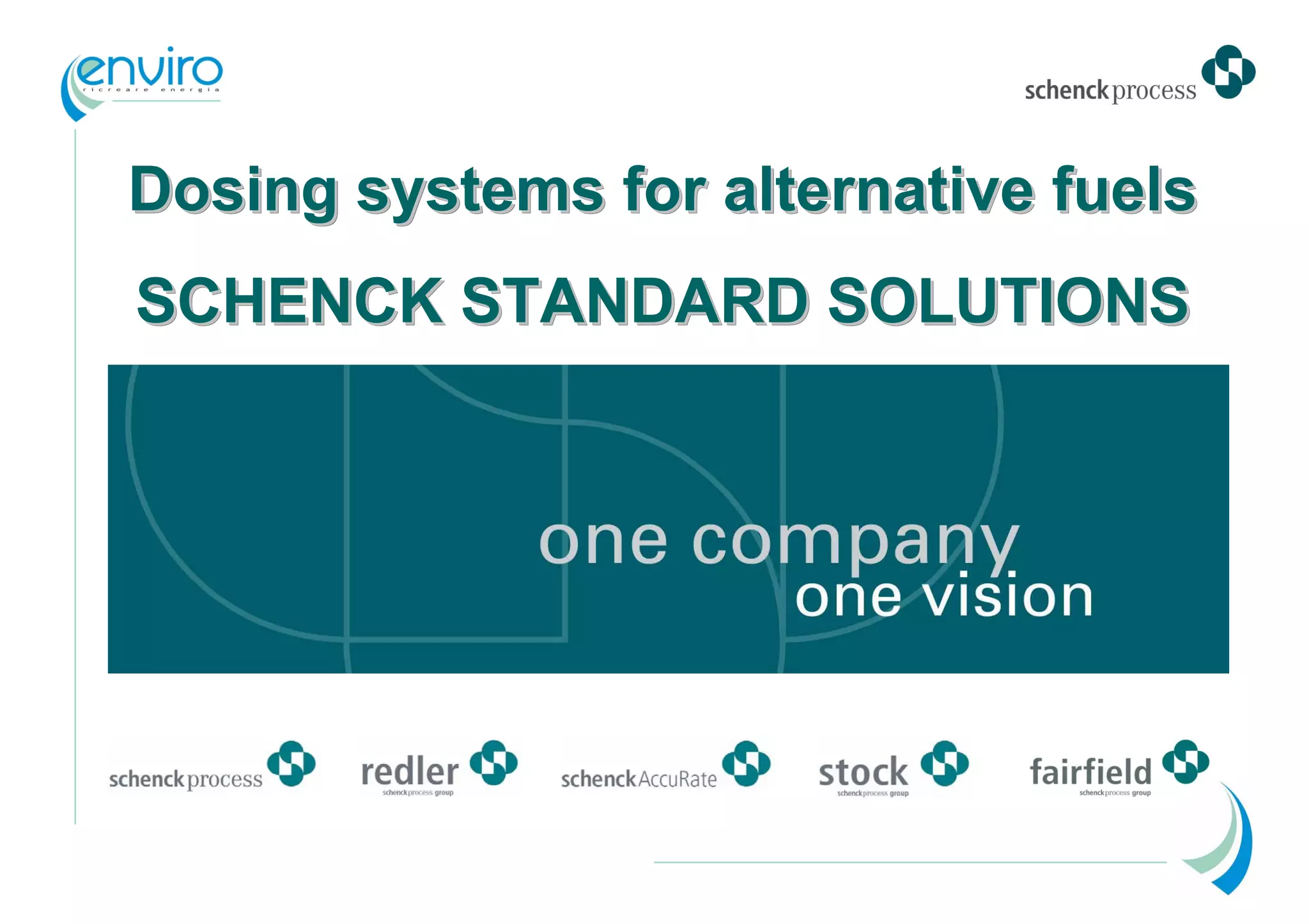 Dosing systems for alternative fuels
SCHENCK STANDARD SOLUTIONS
 