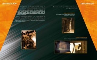 JUSTIFICACIÓN

DESCRIPCIÓN
Las aplicaciones de la simulación han crecido en todos las
actividades que implican alto riesgo, y las acciones militares
no han sido la excepción, por tal motivo su uso se ha
incrementado en los últimos años. La causa fundamental de
este aumento ha sido el descubrimiento de la ayuda que la
simulación puede aportar en diversos campos, desde la
instrucción y adiestramiento hasta la evaluación, la planificación y
la toma de decisiones.

Gracias a las tecnologías actuales se puede aumentar el grado de
instrucción y preparación utilizando medios de simulación, que sin
pretender sustituir el uso del entrenamiento real, permiten minimizar el
desgaste de los ejercicios prácticos y llegar a los mismos resultados con
un alto grado de eficiencia.

El simulador de artillero para helicóptero está compuesto
de los siguientes elementos:

SILLA PARA ARTILLERO:

Es una réplica de una silla de artillero que incluye
los arneses de uso en vuelo.

CABINA DE SIMULACIÓN:

Está diseñada con las mismas dimensiones del helicóptero.

 