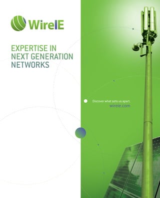 EXPERTISE IN
NEXT GENERATION
NETWORKS


                      Discover what sets us apart.
                  specialists
                                  wireie.com
 