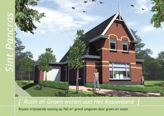 [ Ruim en Groen wonen aan Het Kossenland ]
Royale vrijstaande woning op 760 m² grond omgeven door groen en water
 