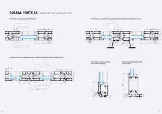 / 20 / 21
COMPOSITION AVEC INTÉGRATION PORTE 1 VANTAIL OUVERTURE EXTÉRIEURE AVEC FIXE
SOLEAL PORTE 65 / SIMPLE ACTION SUR PAUMELLES
PORTE 1 VANTAIL OUVERTURE EXTÉRIEURE PORTE 2 VANTAUX, OUVERTURE EXTÉRIEURE AVEC RENFORT SUR MENEAU CENTRAL
PORTE OUVERTURE INTÉRIEURE,
SEUIL PMR RÉSIDENTIEL
PORTE OUVERTURE EXTÉRIEURE,
AVEC PLINTHE
65
51
6
48
130
65
77
6
48
156
6
77
27
49
98
3.5
19.5
19.5
9
65
8
16
166.5
20
6
130
26
/ 20 / 21
65
51
6
48
130
98 6 73
177
 