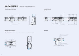 / 10 / 11
PORTE SIMPLE ACTION RENFORCÉE
L’augmentation des épaisseurs d’aluminium à 3 mm autorise la réalisation d’ouvrants de 2,60 m de haut par
1,30 m de large.
SOLEAL PORTE 55 / SIMPLE ACTION SUR PAUMELLES
PORTE SIMPLE ACTION AVEC PLINTHE ENSEMBLE COMPOSÉ
EMPILAGE
INTÉGRATION
/ 10 / 11
75
8
77
55
75
75
50
75
22
57.5
135.5
19
8
50 52
8
22
100 27
52 27 8
55
 
