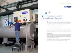 installation et entretien

	

Conseils personnalisés et

installation d’expert
Votre Dealer Carrier officiel vous conseille et installe le système le mieux adapté à
votre situation. De même, le service et l’entretien sont entre des mains expertes, si
bien vous êtes assuré d’un climat intérieur confortable des années durant. Un réseau
national vous offre le choix d'un Dealer dans votre région.

Travail conforme aux directives les plus récentes
Les Dealers Carrier officiels œuvrent selon les directives les plus récentes en termes de réglementation environnementale. Ainsi tous les Dealers Carrier sont, par exemple, certifiés pour les
gaz fluorés. De plus, les techniciens suivent régulièrement des stages de formation pour se tenir
informés des derniers développements et possibilités. La sécurité est également primordiale !

Qualité garantie
Les systèmes de climatisation Carrier sont tous de qualité supérieure mais la qualité comprend
davantage d’aspects. Votre Dealer Carrier officiel se charge de bons conseils, d’une communication claire, d’une installation et d’un service après-vente d’expert. En fin de compte, cela tourne
autour d’une chose : la satisfaction des clients !
En savoir plus ? Votre Dealer Carrier officiel vous informera volontiers des possibilités qui
conviennent à votre situation, en accord avec vos souhaits et votre budget !

19

 