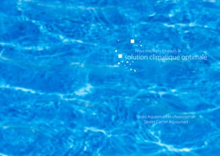 Nous trouvons toujours la

solution climatique optimale

Soyez Aquasmart et choisissez un
Dealer Carrier Aquasmart

 