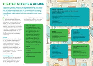 18
Podia Heemstede biedt op
verschillende plekken gedurende
het gehele seizoen de mogelijkheid om
uiteenlopende cultuuruitingen fysiek te
beleven, aan den lijve te ondervinden.
In deze tijd van internet, smartphones,
Facebook, twitter en andere sociale media
is het theater een toevluchtsoord waarin
je even kunt ontsnappen aan de druk die
al deze nieuwe technologieën ons ook
opleggen: even offline zijn en genieten.
Even loskomen van de soms wat gure
werkelijkheid.
Voorpret
Maar diezelfde digitale platforms bieden
ook een uitgelezen mogelijkheid om
kennis te nemen van het aanbod, je in
te lezen, je te oriënteren, een plek te
reserveren én voorpret te genereren.
Vaak ook worden er mogelijkheden
geboden om achteraf te reageren, een
mening achter te laten, anderen te
enthousiasmeren. Ook kun je je favoriete
theaters, acteurs, cabaretiers
en muzikanten volgen.
Aanknopingspunten
Met andere woorden: de digitale wereld
biedt veel aanknopingspunten voor de
cultuurliefhebber. Wij hebben daarom
‘het net afgestruind’ en een aantal
interessante plekken verzameld.
Let wel: wij hebben geen enkele pretentie
van volledigheid. Uiteraard begint deze
opsomming met onze eigen uitingen.
Kijken  lezen
Zideo.nl
Youtube.com
Vimeo.com
Zita.be/video
Theaterboekwinkel.nl
twitter.com/Theaterboek
Theatreandfilmbooks.com
Itfb.nl
Cabaret
Comedyweb.nl
Zwartekat.nl -
twitter.com/zwartekat -
facebook.com/zwartekatsite -
youtube.com/zwartekatsite
Cabaret.nl
Muziek
Muziekencyclopedie.nl
twitter.com/muziekencyclpd
Allmusic.com
Klassieke-muziek.startpagina.nl
Klassiekezaken.nl
Christinaconcours.nl
Theater en cultuur:
Enkele sites met algemene theaterinformatie.
Theater in Nederland: tin.nl
Theaterencyclopedie.nl
Cultureelpersbureau.nl - twitter.com/cultuurpers -
pinterest.com/cultuurpers - facebook.com/cultureelpersbureau
Cultuurbewust.nl
Cultuurbarbaartjes.nl - facebook.com/cultuurbarbaartjes -
twitter.com/cbtjes
Theaterkrant.nl
Eenlevenlangtheater.nl
Theaterjournaal.nl - twitter.com/Theaterjournaal
Heemstede en omgeving
Casca.nl
Haarlemxl.nl -
facebook.com/HaarlemXL
Uitkranthaarlem.nl -
twitter.com/HaarlemUitkrant -
facebook.com/UitkrantHaarlem
Spaarnestroom.wordpress.com
Theater. Dat is genieten, beleven. In een genoeglijke atmosfeer, soms buiten,
veelal binnen. Samen met andere cultuurliefhebbers. Geen absolute vereiste,
maar wel heel aantrekkelijk is de optie om van muziek, toneel en theater te
kunnen genieten in je directe omgeving, in en om je eigen woonplaats. Moo-
ie voorstellingen dragen bij aan de uitstraling en het welzijn van en in jouw
omgeving.
Podia Heemstede
Op onze website vindt u een
overzicht van ons totale aanbod
voor het seizoen 2014 - 2015.
Als er relevant nieuws over
voorstellingen is, kunt u dat
daar ook vinden, terwijl u via
twitter en Facebook ook op
de hoogte wordt gehouden.
Bovendien is de website een
platform voor het bestellen van
kaarten. De brochure die u nu
in handen hebt is op de website
ook bladerbaar te raadplegen.
WEBSITE
podiaheemstede.nl
FACEBOOK
facebook.com/Podiaheemstede
TWITTER
@PodiaHeemstede
 