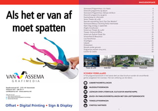 Als het er van af
moet spatten
Raadhuisstraat 87 - 2101 HE Heemstede
Telefoon 023 - 528 29 17
van@assema.net - www.assema.net
Volg ook ons op:
#van-assema-grafimedia
#Van-Assema-Grafimedia/447571521975526
#AssemaGrafimeda
Offset • Digital Printing • Sign & Display
3
ICONEN VERKLAARD
In het programmaoverzicht in het laatste deel van deze brochure worden de verschillende
genres aangeduid met icoontjes. Hier een verklaring van die tekens.
CABARETVOORSTELLINGEN
MUZIEKUITVOERINGEN
LEZINGEN OVER LITERATUUR, CULTUUR EN MAATSCHAPPIJ
JEUGD- EN FAMILIEVOORSTELLINGEN MET EEN LEEFTIJDSINDICATIE
TONEELUITVOERINGEN
CINEFIELE MATINEES
INHOUDSOPGAVE
Theater de Luifel Oude Kerk Oude Slot Pinksterkerk
Voorwoord Programmeur: Iris Haeck  4
Overzicht programma op datum 5
Voorwoord Programmeur: Adriaan de Bruin 6
Overzicht programma op genre 7
Kaartverkoop en informatie 8	
Series Theater de Luifel 9
Speciale voorstelling ‘Eerst Zien Dan Betalen!’ 10
Voorwoord Bestuur Stichting Podia Heemstede 11
Open Dag zondag 21 september 13
Angela Groothuizen 14	
Vriend van Theater de Luifel 17
Theater: Online  Offline 18
Vriend van Podium Oude Slot 21
Schoonheid  Bewustzijn 22
Liza Ferschtman 24
Vrijwilligers 26
Cabaret 28
Pinksterkerk 30
Muziek zonder grenzen 32
Programma seizoen 2014-2015 35
Colofon  Credits 66
 