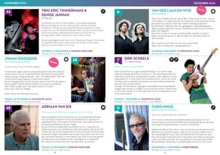 NOVEMBER 2014 DECEMBER 2014
46 47
	 DIRK SCHEELE
	 Z’n leukste liedjes
Mateloos populair bij jonge kinderen
Ieder kind heeft wel zijn eigen favoriete Dirkliedje. In Z’n leukste liedjes
speelt Dirk Scheele daar knap en vrolijk op in. Per voorstelling varieert het
repertoire en wordt dat al naar gelang de situatie en sfeer afgestemd op het
jonge publiek. Er is volop ruimte voor verzoeknummers. Genres als rock 
roll, blues, pop en wereldmuziek passeren de revue; Scheele vertaalt alles
naar het niveau van de kinderen.
De liedjes zijn afwisselend, ingetogen en opzwepend, kunnen gemakkelijk
meegezongen worden en nodigen uit om actief mee te doen. Scheele toont
zich een ware meester in het mee laten doen van het kinderpubliek; succes
is dan ook verzekerd.
JOHAN GOOSSENS
Leer mij de mensen kennen
En Johan? Johan mag het kofschip uitleggen
In deze derde, wegens groot succes geprolongeerde show leert Johan de
mensen kennen. Na zijn studie Nederlands solliciteerde hij bij een ROC:
‘Heb je ervaring?’ vraagt de directeur. ‘Nee.’ ‘Een diploma dan?’ ‘Ook niet.’
‘Goed. Je kunt morgen beginnen. Je hebt dertien klassen.’
Een jaar lang gaat Johan nu door poortjes naar zijn werk. Van de jongeren
die hij lesgeeft, heeft de helft een taakstraf. En de rest een enkelband.
Geen boeken en geen pen, maar wel een pistool. En Johan?
Johan mag ’t kofschip uitleggen…
Genomineerd voor Neerlands Hoop-prijs
VAN DER LAAN EN WOE
Alles eromheen
Daar zul je ze hebben: Van der Laan  Woe. U kent ze van De Kwis, u kent ze
uit het theater, of u heeft nog nooit van ze gehoord. In dat laatste geval wordt
het weleens tijd. De pers noemt hen ‘Extreem veelzijdige cabaretiers’
(de Volkskrant). ‘Muzikaal, snel, slim, geëngageerd, ongelooflijk grappig en
perfect op elkaar ingespeeld’ (Trouw), ‘Ronkend amusement van de bovenste
plank’ (De Telegraaf).
Nu komen zij met hun nieuwe voorstelling Alles eromheen. En daarin
pakken ze opnieuw groots uit. Met muzikale acts, ijzersterke scènes en
Alles eromheen.
Tekst, muziek en spel: Niels van der Laan en Jeroen Woe
Regie: Erik van Muiswinkel - www.geenfamilie.nl
ADRIAAN VAN DIS
Veelzijdig en vernieuwend, maar ook gehecht aan stijl en smaak
Twee jaar geleden klom hij op de kansel van een uitverkochte Oude Kerk
om zijn lezing te houden en het was wel duidelijk dat hij nog lang niet
uitgesproken was. In het najaar 2014 komt er een nieuw boek van hem uit,
een goede aanleiding hem terug te vragen.
De lijst met literaire wapenfeiten van Adriaan van Dis is lang. Ook zijn
reisdocumentaires over Zuid-Afrika en Indonesië oogstten veel lof. Van Dis
in Afrika won de Zilveren Nipkowschijf. In 2009 ontving Van Dis de Gouden
Ganzenveer. Volgens de Academie de Gouden Ganzenveer is Van Dis in zijn
werk niet alleen veelzijdig en vernieuwend, maar toont hij zich ook gehecht
aan behoud van stijl en goede smaak in woordgebruik en presentatie.
Wij zetten de microfoon deze keer maar gelijk klaar op de kansel.
CHRIS HINZE
Saliah/Under African Skies
Mystiek en swingend Afrika als inspiratiebron
Chris Hinze’s combinatie van adembenemende reisimpressies en live
muziek zorgt voor een optimaal effect bij het publiek, getuige de volle zalen
van vorige multimediaconcerten in binnen- en buitenland.
Saliah/under African Skies neemt u mee naar de fascinerende wereld van de
Afrikanen, hun gemeenschappen, religies en de muziek te midden van de
alles overweldigende natuur. Deze indrukwekkende combinatie van video,
foto, licht en geluid wordt door VJ en video-editor Hans Meijer op een groot
scherm aan elkaar gesmeed. Een voorstelling voor een gevarieerd publiek:
Afrikaliefhebbers, reisfanaten, muziekliefhebbers en fans van Chris Hinze.
28 11
6
28 7
ZATERDAG 6 DECEMBER ● THEATER DE LUIFEL
aanvang: 20:15 uur, entree: € 19,50
VRIJDAG 28 NOVEMBER ● THEATER DE LUIFEL
REPRISE aanvang: 20:15 uur, entree: € 18,50
ZONDAG 7 DECEMBER ● THEATER DE LUIFEL
aanvang: 11:00 uur en 14:30 uur, entree: € 12,50, leeftijd 2+
VRIJDAG 28 NOVEMBER ● PODIUM OUDE KERK
aanvang: 20:15 uur, entree: € 19,50
DONDERDAG 11 DECEMBER ● PINKSTERKERK
aanvang: 20:15 uur, entree: € 19,00
TRIO ERIC TIMMERMANS 
DENISE JANNAH
All that jazz
Jazzsolisten van naam en faam hebben in Heemstede opgetreden.
Wij zijn verheugd één van hen, Denise Jannah, opnieuw te kunnen
verwelkomen. Als één van de weinige Nederlandse zangeressen maakte
ze opnamen voor het befaamde Blue Note label. Zij staat op internationale
podia met de meest uiteenlopende formaties en trad op voor o.a.
Koningin Beatrix, Nelson Mandela en Bill en Hillary Clinton.
Denise wordt begeleid door het trio Eric Timmermans. Bassist Timmermans
en slagwerker Arthur Lijten maken samen met de zeer ervaren pianist
Jean Louis van Dam deel uit van dit trio.
22
ZATERDAG 22 NOVEMBER ● PODIUM OUDE KERK
aanvang: 20:15 uur, entree: € 19,50
 