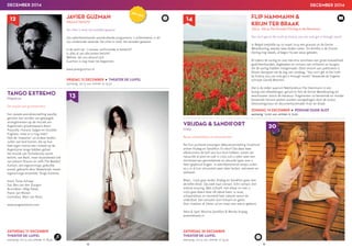 DECEMBER 2014 DECEMBER 2014
48 49
TANGO EXTREMO
Maestros
De muziek van grootmeesters
Een zwoele avondvoorstelling waarbij
genoten kan worden van gewaagde
arrangementen op de muziek van
Argentinië’s grootmeesters Astor
Piazzolla, Horacio Salgan en Osvaldo
Pugliese, maar er is nog meer!
Ook de ‘maestros’ uit andere landen
zullen aan bod komen, die op hun
heel eigen manier een invloed op de
Argentijnse tango hebben gehad.
De muziek van Tschaikovsky wordt
belicht, van Bach, maar bijvoorbeeld ook
van Johann Strauss en zelfs The Beatles!
Kortom, een eigenzinnige, gedurfde
avond, gebracht door Nederlands meest
eigenzinnige ensemble, Tango Extremo.
Viool: Tanya Schaap
Sax: Ben van den Dungen
Accordeon: Oleg Fateev
Piano: Jan Reinen
Contrabas: Marc van Rooij
www.tangoextremo.com
VRIJDAG  SANDIFORT
Löyly
Rauw, schaamteloos en stomend heet
Na hun juichend ontvangen debuutvoorstelling Hulphond
wisten Vrijdag en Sandifort: En door! Dat deze twee
alleskunners de lach aan hun kont hebben, wisten we
natuurlijk al jaren en ook in Löyly zult u zeker weer een
stortvloed aan gemankeerde en absurde types over u
heen geplensd krijgen. In adembenemend tempo zullen
zij u in al hun virtuositeit weer laten lachen, ontroeren en
verbazen.
Maar... Löyly gaat verder. Vrijdag en Sandifort gaan met
de billen bloot. Op zoek naar contact. Echt contact. Een
intense ervaring. Met zichzelf, met elkaar en met u.
Löyly gaat dwars door elk taboe heen, is rauw,
schaamteloos en stomend heet cabaret vanuit de
onderbuik. Een sensatie voor lichaam en geest.
Dus: maskers af, kleren uit en maar zien wat er gebeurt.
Tekst  Spel: Martine Sandifort  Remko Vrijdag
www.hekwerk.nl
FLIP HAMMANN 
KRIJN TER BRAAK
1914 - 2014: De Groote Oorlog in de literatuur
You can’t get at the truth by history, you can only get it through novels
In België ontplofte op 19 maart 2014 een granaat uit de Eerste
Wereldoorlog, waarbij twee doden vielen. Zó dichtbij is de Groote
Oorlog nog steeds, al begon hij een eeuw geleden.
Al tijdens de oorlog en ook vlak erna verscheen een grote hoeveelheid
gedichtenbundels, dagboeken en romans van militairen en burgers
die de oorlog hadden meegemaakt. Deze stroom aan publicaties is
blijven doorgaan tot de dag van vandaag. “You can’t get at the truth
by history, you can only get it through novels” beweerde de Engelse
schrijver Gerald Brennen.
Dat is de reden waarom Neerlandicus Flip Hammann in een
lezing met afbeeldingen, geluid en film de Eerste Wereldoorlog wil
beschouwen vanuit de literatuur. Fragmenten uit beroemde en minder
beroemde literaire werken worden voorgedragen door de acteur,
televisieregisseur en documentairemaker Krijn ter Braak.
13
20
ZATERDAG 13 DECEMBER
THEATER DE LUIFEL
aanvang: 20:15 uur, entree: € 18,50
ZATERDAG 20 DECEMBER
THEATER DE LUIFEL
aanvang: 20:15 uur, entree: € 19,50
ZONDAG 14 DECEMBER ● PODIUM OUDE SLOT
aanvang: 15:00 uur, entree: € 17,00
JAVIER GUZMAN
Absurd Verlicht
De cirkel is rond, het verleden geweest
Zes adembenemende avondvullende programma`s achterlatend, is dit
zijn zinderende zevende. De cirkel is rond, het verleden geweest.
Is de jacht op `t nieuwe, verfrissende al beslecht?
Is alles al van alle kanten belicht?
Welnee, dat zou absurd zijn!
Guzman is nog maar net begonnen.
www.javierguzman.nl
12
VRIJDAG 12 DECEMBER ● THEATER DE LUIFEL
aanvang: 20:15 uur, entree: € 19,50
14
 