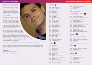 6 7
CABARET
12/09	 Jandino Asporaat
20/09	 Youp van ’t Hek
26/09	 Brigitte Kaandorp
27/09	 Dolf Jansen
04/10	 Eric Koller
11/10	 Maarten Ebbers
18/10	 Pieter Derks
31/10	Schudden
07/11	 Op sterk water
14/11	 Richard Groenendijk
15/11	 Eric van Sauers
21/11	 De Partizanen
28/11	 Johan Goossens
06/12 	 Van der Laan  Woe
12/12	 Javier Guzman
20/12	 Vrijdag  Sandifort
16/01	 Micha Wertheim
23/01	 Henry van Loon
30/01	 Daniël Arends
21/02	 Emilio Guzman
07/03	 Rayen Panday
13/03	 Leids Cabaret Festival
20/03	 Ellen Dikker
28/03	 René van Meurs
10/04	 Carolien Borgers
17/04	 Speelman en Speelman
25/04	 Louise Korthals
MUZIEK
03/10	 Her Majesty
22/11	 Trio Eric Timmermans 
	 Denise Jannah
11/12	 Chris Hinze
13/12	 Tango Extremo
21/12	 Canto Ostinato - Gwyneth Wentink
09/01	 Mondo Leone
10/01	Nikitov
06/02	 Rosefire: Matangi Quartet,
	 Eric Vloeimans  Tania Kross
13/02	Spinvis
20/02	 Angela Groothuizen
21/02	 Quatro Ventos  Maria de Fátima
27/02	 Huub van der Lubbe
06/03	Alderliefste
14/03	 Micheline van Hautem 
	 Eric van Ligten
22/03	Tangarine
27/03	 Leoni Jansen  Eric Vaarzon Morel
11/04	 Miss Molly  Me
KAMERMUZIEK/KLASSIEK
04/10	 Lucas  Arthur Jussen
10/10	 Pieter Wispelwey  Paolo Giacometti
26/10	 Miranda van Kralingen 
	 Daniel Thonnard
02/11	Zondagochtendconcert
14/11	 Liza Ferschtman
21/12	 Canto Ostinato - Gwyneth Wentink
04/01	Zondagochtendconcert
23/01	 Isabelle van Keulen Ensemble
01/02	Zondagochtendconcert
13/02	 Ragazze Kwartet
01/03	Zondagochtendconcert
17/04	 Blazers van het Residentie Orkest
LEZINGEN
23/10	 Museumtour met Bart Rutten
28/11	 Adriaan van Dis
14/12	 Flip Hammann  Krijn ter Braak
22/01	 Bas Heijne
18/02	 Job Cohen
08/03	 Cinefiele Matinee met Dana Linssen
JEUGD
05/10	 Ida van Dril  Michiel Schreuders
07/12	 Dirk Scheele
08/02	 Vlieg met me mee…
TONEEL
10/10	 Esther Scheldwacht
26/01	 Gijs Scholten van Aschat 
	 Pierre Bokma
31/01	 Het Volk
14/03	 Helmert Woudenberg
24/04	 Fred Delfgaauw
VOORSTELLINGEN GERANGSCHIKT OP GENRE
BESTE THEATERLIEFHEBBER,
We gaan weer een mooi theater-
seizoen 2014/2015 tegemoet in
de Luifel. Als programmeur heb
ik geprobeerd om zoveel mogelijk
bekende namen naar Heemstede
te halen. En dat is volgens mij
ruimschoots gelukt.
Wat dacht u van namen als Jandino,
Youp, Brigitte (voor het eerst in de
geschiedenis van de Luifel!), Richard,
Eric, Niels en Jeroen, Javier, Micha,
Daniel, en nog veel meer. Ook komen
onder anderen Maarten, Kees, Plien
 Bianca en Jeroen naar de Luifel als
gevolg van een samenwerking tussen de
Podia Heemstede en Cascanova.
Maar het is ook mijn taak als programmeur
om de beste jonge talenten te zoeken.
Kijkt u dan eens naar de serie cabarettalenten.
Ook probeer ik een zo gevarieerd mogelijk programma
samen te stellen. Dus ook mooie voorstellingen voor
de jeugd (bijvoorbeeld de met de Gouden Mus van festival
de Parade bekroonde voorstelling van Ida van Dril), prachtige
muziekvoorstellingen van bijvoorbeeld Angela, Spinvis en Huub of
herbeleef de Beatles met Her Majesty.
Ook hebben we weer de toneelserie met daarin de betere voorstellingen op dit gebied.
Steun de Luifel door regelmatig langs te komen bij voorstellingen. Vertel het door aan vrienden,
familie en kennissen. En word vriend van de Luifel. Alleen met uw hulp heeft de Luifel
bestaansrecht in Heemstede.
Adriaan Bruin
programmeur Theater de Luifel
Theaterprogrammering76@hotmail.com
VOORWOORD PROGRAMMEUR
 