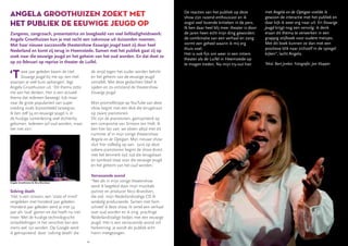 14
‘Twee jaar geleden kwam de titel
Eeuwige jeugd bij me op, een titel
waaraan je veel kunt ophangen’, legt
Angela Groothuizen uit. ‘Dit thema zette
me aan het denken. Het is een actueel
thema dat iedereen beweegt: kijk maar
naar de grote populariteit van super
voeding zoals bijvoorbeeld tarwegras.
Ik ben zelf 54 en eeuwige jeugd is in
de huidige samenleving veel dichterbij
gekomen. Iedereen wil oud worden, maar
het niet zijn.’
Solving death
‘Het is een streven, een ‘state of mind’
vergeleken met honderd jaar geleden.
Honderd jaar geleden werd je met 54
jaar als ‘oud’ gezien en dat hoeft nu niet
meer. Met de huidige technologische
ontwikkelingen in het verschiet kan een
mens wel 150 worden. Op Google werd
ik geïnspireerd door ‘solving death’ die
de strijd tegen het ouder worden belicht
en het geheim van de eeuwige jeugd
ontrafelt. Met deze gedachten bleef ik
spelen en zo ontstond de theatershow
Eeuwige jeugd.
Mijn promofilmpje op YouTube van deze
show begint met een klok die terugdraait
op zware pianotonen.
Dit zijn de pianotonen, geïnspireerd op
een compositie van Simeon ten Holt. Ik
ben hier fan van: we sloten altijd met dit
nummer af in mijn vorige theatershow
Angela en de Optigan. Mijn nieuwe show
sluit hier volledig op aan. Juist op deze
sobere pianotonen begint de show direct
met het kenmerk tijd: tijd die terugdraait
en symbool staat voor die eeuwige jeugd
en het geheim van het oud worden.’
Verrassende avond
“Net als in mijn vorige theatershow
word ik begeleid door mijn muzikale
partner en producer Nico Brandsen,
die ook mijn Nederlandstalige CD Ik
verdedig produceerde. Samen met hem
schreef ik deze show. Ik vertel een verhaal
over oud worden en ik zing prachtige
Nederlandstalige liedjes met een eeuwige
jeugd. Het is een verrassende avond vol
herkenning: je wordt als publiek echt
hierin meegezogen.
De reacties van het publiek op deze
show zijn razend enthousiast en ik
oogst veel lovende kritieken in de pers.
Ik ben daar heel blij mee: theater is door
de jaren heen echt mijn ding geworden:
de combinatie van een verhaal en zang
vormt een geheel waarin ik mij erg
thuis voel.
Het is ook fijn om weer in een intiem
theater als de Luifel in Heemstede op
te mogen treden. Na mijn try-out hier
met Angela en de Optigan voelde ik
gewoon de interactie met het publiek en
daar kijk ik weer erg naar uit. En Eeuwige
jeugd krijgt nog een vervolg: ik denk
eraan dit thema te verwerken in een
grappig stijlboek voor oudere meisjes.
Met dit boek kunnen ze dan met een
positieve blik naar zichzelf in de spiegel
kijken”, lacht Angela.
Tekst: Bart Jonker, Fotografie: Jan Klupper
Zangeres, zangcoach, presentatrice en boegbeeld van veel liefdadigheidswerk:
Angela Groothuizen kun je met recht een vakvrouw uit duizenden noemen.
Met haar nieuwe succesvolle theatershow Eeuwige jeugd toert zij door heel
Nederland en komt zij terug in Heemstede. Samen met het publiek gaat zij op
zoek naar die eeuwige jeugd en het geheim van het oud worden. En dat doet ze
op 20 februari op reprise in theater de Luifel.
Angela Groothuisen  Nico Brandsen
 