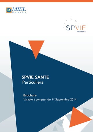 SPVIE SANTE
Particuliers
Brochure
Valable à compter du 1er
Septembre 2014
 