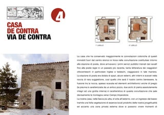 CASA
                4
DE CONTRA
VIA DE CONTRA
                                        1° LIVELLO                          2° LIVELLO




                    La casa che ha conservato maggiormente le connotazioni coloniche di questi
                    immobili fuori dal centro storico si trova nella conurbazione costituitasi intorno
                    alla stazione di posta, dove arrivavano i primi servizi pubblici trainati dai cavalli
                    ﬁno alle poste regie in un passato più recente, tanta letteratura dei viaggiatori
                    ottocenteschi in particolare inglesi e tedeschi, viaggiavano in tale maniera.
                    La stazione di posta era dotata di spazi, alcuni esterni, altri interni e scavati nella
                    roccia di rara suggestione, così quello che sarà il nostro centro benessere, la
                    fusione tra la roccia, spesso scavata ed elementi architettonici anche di pregio
                    (la piscina è caratterizzata da un antico pozzo, due archi di pietra assolutamente
                    integri ed una grotta interna) è caratteristica di questa conurbazione che sale
                    decisamente la montagna verso Campo Imperatore.
                    La nostra casa, nella fascia più alta, è tutta all’esterno, con un ingresso dal basso
                    tramite una folta vegetazione di essenze locali prodotto della nostra progettualità
                    ed accanto una zona privata esterna dove si possono vivere momenti di
 