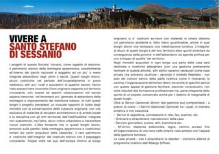 VIVERE A                                                                    originario si e’ costruito ex-novo con materiali in chiara distonia


SANTO STEFANO
                                                                            col patrimonio esistente e, fatto meno giustificabile, anche in quei
                                                                            borghi storici che tentavano una ridestinazione turistica. L’integrita’


DI SESSANIO
                                                                            di alcuni di questi borghi e del loro territorio deve quindi diventare da
                                                                            conseguenza della poverta’ e dell’abbandono ad agenda politica per
                                                                            uno sviluppo di qualita’ del territorio.
                                                                            Negli immobili acquistati in ogni borgo una parte delle case sarà
I progetti di questa Societa’ trovano, come oggetto di elezione,
                                                                            destinata a ricettività alberghiera (con una gestione prettamente
il patrimonio storico della montagna appenninica, possibilmente
                                                                            familiare di questa attività), altri edifici saranno restaurati come case
all’interno dei parchi nazionali e soggetto ad un piu’ o meno
                                                                            private che potranno usufruire - secondo il modello Realitalia - non
integrale abbandono negli ultimi 2 secoli. Questi borghi storici,
                                                                            solo dei comuni servizi della parte ricettiva come il ristorante, la
alcuni costituitisi nel periodo dell’incastellamento in pieno
                                                                            cantina, l’organizzazione del tempo libero ma anche di specifici servizi
medioevo, altri piu’ rurali e successivi di qualche secolo, hanno
                                                                            con questo appeal di gestione familiare, secondo consuetudini, non
visto sopravvivere incorrotto il loro originario rapporto col territorio
                                                                            tutte riducibili alla formazione professionale ma, parte integrante dello
circostante, con scarse od assenti urbanizzazioni nel secolo
                                                                            spirito di un popolo, conservato anche per il destino di marginalità di
appena trascorso nel fenomeno piu’ generale di abbandono della
                                                                            questi luoghi.
montagna e impoverimento del meridione italiano. In tutti questi
                                                                            Oltre ai Servizi Gestionali Minimi tale gestione può comprendere - a
borghi il progetto prevedera’ un inusuale rapporto di tutela degli
                                                                            prezzo di costo - i Servizi Gestionali Opzionali tra i quali, in maniera
immobili con la conservazione delle cubature originarie, con uso
                                                                            sintetica e non esaustiva:
esclusivo di materiale di recupero architettonico e di arredo locale
                                                                            - Servizi di segreteria, connessione in rete, fax, scanner, etc.
e la disciplina con gli enti territoriali dell’inedificabilita’ integrale
                                                                            - Ordinarie e straordinarie manutenzioni della casa
non sussistendo, tra l’altro, alcun indice urbanistico a necessitare
                                                                            - Servizio giornaliero, pulizie, letti, biancheria etc.
nuovo costruito. L’idea fondante che in questi borghi storici,
                                                                            - All’arrivo: dispensa selezionata, legna, camino acceso fino
arroccati sulle pendici della montagna appenninica e costituitosi
                                                                            all’organizzazione di una cena nella propria casa sempre con l’appeal
lontani dai centri propulsori della classicita’, il vero patrimonio
                                                                            della gestione familiare.
e’ costituito dall’integrita’ del costruito storico con il paesaggio
                                                                            Le case private - ove il proprietario lo desideri - potranno aderire al
circostante. Troppe volte nel sud dell’europa intorno al borgo
                                                                            programma ricettivo dell’Albergo Diffuso.
 
