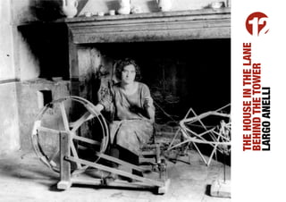 THE HOUSE IN THE LANE
BEHIND THE TOWER
                    12




LARGO ANELLI
 