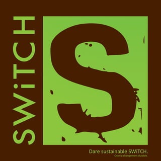 Dare sustainable SWiTCH.
          Oser le changement durable.
 