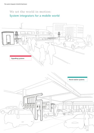 Signalling systems
Petrol station systems
We set the world in motion:
System integrators for a mobile world
The system integrator Scheidt & Bachmann
 