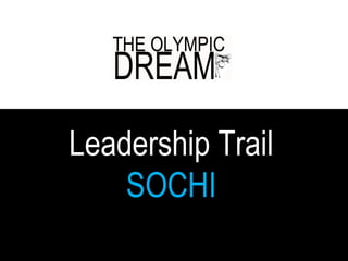 Leadership Trail
SOCHI
 