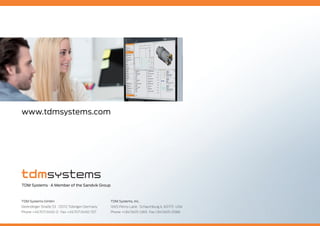 TDM Systems GmbH
Derendinger Straße 53 · 72072 Tübingen Germany
Phone +49.7071.9492-0 · Fax +49.7071.9492-707
TDM Systems, Inc.
1665 Penny Lane · Schaumburg IL 60173 · USA
Phone +1.847.605-1269 · Fax 1.847.605-0586
www.tdmsystems.com
TDM Systems · A Member of the Sandvik Group
 