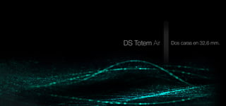 DS Totem Air Dos caras en 32,6 mm. 
 