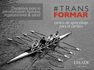 # T R A N S
FORMAR
centro de aprendizaje
para el cambio
Disciplinas para la
transformación humana,
organizacional & social
 