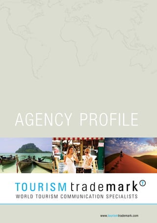 Agency Profile




         www.tourismtrademark.com
 