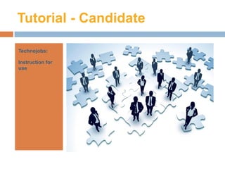 Tutorial - Candidate

Technojobs:

Instruction for
use
 