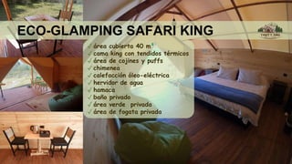 ECO-GLAMPING SAFARI KING
✓ área cubierta 40 m²
✓ cama king con tendidos térmicos
✓ área de cojines y puffs
✓ chimenea
✓ calefacción óleo-eléctrica
✓ hervidor de agua
✓ hamaca
✓ baño privado
✓ área verde privada
✓ área de fogata privada
 