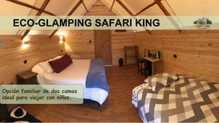 ECO-GLAMPING SAFARI KING
Opción familiar de dos camas
ideal para viajar con niños.
 