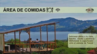 ÁREA DE COMIDAS
Deliciosos platos a la carta,
bebidas, snacks y pasabocas
disfrutando la espectacular
vista al embalse de Tominé
 