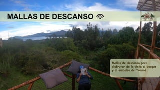 MALLAS DE DESCANSO
Mallas de descanso para
disfrutar de la vista al bosque
y al embalse de Tominé
 